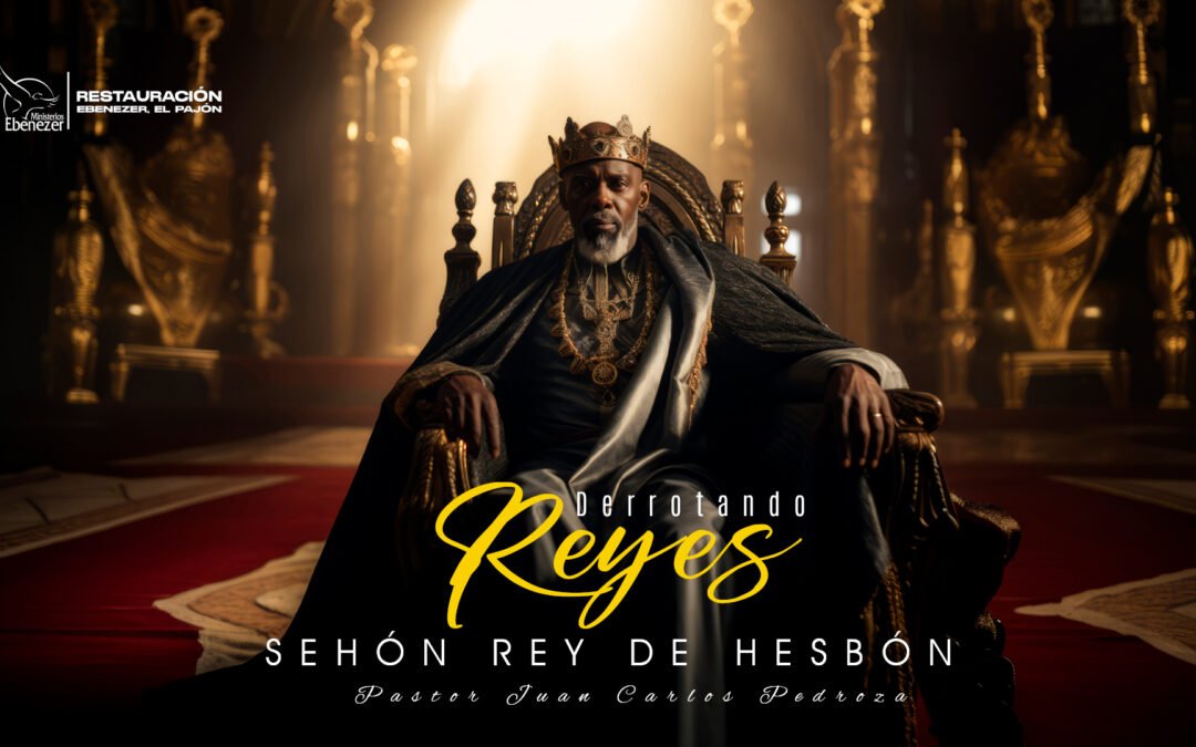 DERROTANDO REYES “SEHÓN REY DE HESBÓN”
